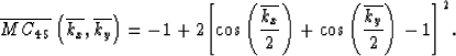 \begin{displaymath}
\overline{{MC}_{45}}\left(\overline{k_x},\overline{k_y}\righ...
 ...ht)+ \cos\left({\overline{k_y}\over{2}}\right)-1 \right] }^{2}.\end{displaymath}