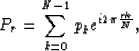 \begin{displaymath}
P_r = {\sum_{k=0}^{N-1} p_k e^{i2\pi {{rk} \over N}}},\end{displaymath}