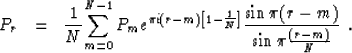 \begin{displaymath}
\begin{array}
{lcl}
P_r & = & \displaystyle{{1 \over N} {\su...
 ...\pi(r-m)} \over {\sin \pi {{(r-m)} \over N}}}}} \\ \end{array}.\end{displaymath}