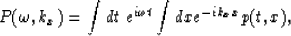 \begin{displaymath}
P(\omega,k_x)= 
\int dt \; e^{i\omega t} \int dx e^{-ik_xx} p(t,x),\end{displaymath}