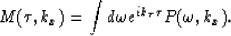 \begin{displaymath}
M(\tau,k_x)=\int d\omega e^{i k_{\tau} \tau} P(\omega,k_x).\end{displaymath}