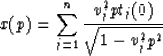 \begin{displaymath}
x(p) = \sum_{j=1}^{n}\frac{v_{j}^{2}pt_{j}(0)}{\sqrt{1-v_{j}^{2}p^{2}}}\end{displaymath}