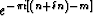 $e^{-\pi i[(n+\delta n) - m]}$