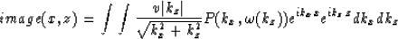 \begin{displaymath}
image(x,z) = \int\int {v \vert k_z\vert\over{\sqrt{k_x^2+k_z^2}}} P(k_x,
\omega(k_z)) e^{i k_x x} e^{i k_z z} dk_x dk_z \end{displaymath}