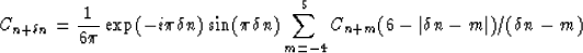 \begin{displaymath}
C_{n+ \delta n}=
{1 \over 6 \pi } \exp {(-i \pi \delta n)} \...
 ...\sum_{m=-4}^{5}C_{n+m}(6-\vert\delta n - m\vert)/(\delta n - m)\end{displaymath}