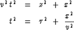 \begin{eqnarray}
v^2 \, t^2
&=&
z^2 \ +\ x^2
\\ 
t^2
&=&
\tau^2 \ +\ { x^2 \over v^2 } \end{eqnarray}