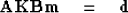 \begin{displaymath}
{\bf A K B m}\quad = \quad{\bf d}\end{displaymath}