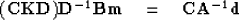 \begin{displaymath}
({\bf CKD}) {\bf D}^{-1} {\bf Bm} \quad = \quad{\bf CA}^{-1}{\bf d}\end{displaymath}