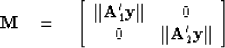 \begin{displaymath}
 \bold M \quad = \quad
 \left[
 \begin{array}
{cc}
 \Vert\bo...
 ...t & 0 \\  0 & \Vert\bold A_2' \bold y\Vert
 \end{array} \right]\end{displaymath}