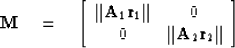 \begin{displaymath}
 \bold M \quad = \quad
 \left[
 \begin{array}
{cc}
 \Vert\bo...
 ... & 0 \\  0 & \Vert\bold A_2 \bold r_2\Vert
 \end{array} \right]\end{displaymath}