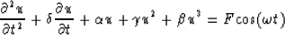 \begin{displaymath}
{{\partial^2 u}\over{\partial t^2}} + \delta {{\partial u}\o...
 ...}} + 
\alpha u + \gamma u^2 + \beta u^3 = F {\rm cos}(\omega t)\end{displaymath}