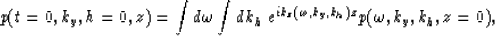 \begin{displaymath}
p(t=0,k_y,h=0,z)=
{\int d\omega \int d k_h \; e^{ik_z(\omega,k_y,k_h)z}
p(\omega,k_y,k_h,z=0)},\end{displaymath}