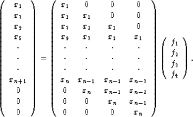 \begin{displaymath}
\left(
\begin{array}
{c}
 x_2 \\  x_3 \\  x_4 \\  x_5 \\  \c...
 ...gin{array}
{c}
 f_1 \\  f_2 \\  f_3 \\  f_4\end{array} \right).\end{displaymath}