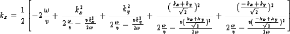 \begin{displaymath}
k_z = {1 \over 2} {\left [-2{\omega \over v} +
 \frac{k_x^2}...
 ...{v({{-k_x+k_y} \over \sqrt{2}})^2} \over {2 \omega}}} \right ]}\end{displaymath}