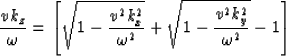 \begin{displaymath}
{v k_z \over \omega}
= {\left [\sqrt{1 - \frac{v^2k_x^2}{\omega^2}}
 + \sqrt{1 - \frac{v^2k_y^2}{\omega^2}} - 1 \right ] }\end{displaymath}