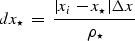 \begin{displaymath}
dx_{\star} \; = \; \frac{\vert x_i - x_{\star} \vert \Delta x }{\rho_{\star}}\end{displaymath}