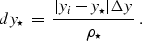 \begin{displaymath}
dy_{\star} \; = \; \frac{\vert y_i - y_{\star} \vert \Delta y }{\rho_{\star}}
 \; .\end{displaymath}