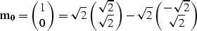 \begin{displaymath}
{\bf m_0} = \pmatrix{ 1 \cr 0 } = \sqrt{2} \pmatrix{ \sqrt{2} \cr \sqrt{2} } - \sqrt{2} \pmatrix{ -\sqrt{2} \cr \sqrt{2} }\end{displaymath}
