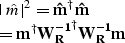 \begin{eqnarraystar}
\vert {\bf \hat{m}} \vert^2 & = & {\bf \hat{m}}^\dagger {\b...
 ...{\bf m}^\dagger {\bf W_R^{-1}}^\dagger {\bf W_R^{-1} } {\bf m}\end{eqnarraystar}