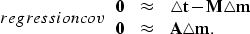 \begin{displaymath}
\EQNLABEL{regressioncov}
\begin{array}
{ccl}
 {\bf 0} & \app...
 ...angle m} \\  {\bf 0} & \approx & {\bf A\triangle m}.\end{array}\end{displaymath}