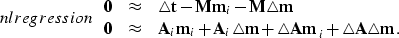\begin{displaymath}
\EQNLABEL{nlregression}
\begin{array}
{ccl}
{\bf 0} & \appro...
 ...bf \triangle A m}_i + {\bf \triangle A \triangle m}.\end{array}\end{displaymath}