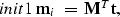 \begin{displaymath}
\EQNLABEL{init1}
{\bf m}_i \;=\; {\bf M}^T{\bf t},\end{displaymath}