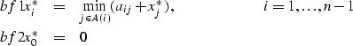 \begin{eqnarray}
\EQNLABEL{bf1}
x_{i}^{*} & = & \min_{j \in A(i)} (a_{ij} + x_{j...
 ...hspace{.85in} i=1, \ldots, n-1 \\ \EQNLABEL{bf2}
x_{0}^{*} & = & 0\end{eqnarray}