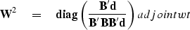 \begin{displaymath}
\bold W^2 \quad =\quad{\bf diag}
 \left(
 \bold B' \bold d \over \bold B'\bold B\bold B'\bold d
 \right)
\EQNLABEL{adjointwt}\end{displaymath}