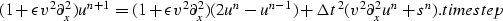 \begin{displaymath}
{(1 + \epsilon v^2 \partial_x^2) u^{n+1}}
=
(1 + \epsilon v^...
 ...\Delta t}^2 ( v^2 \partial_x^2 u^n + s^n ).
\EQNLABEL{timestep}\end{displaymath}