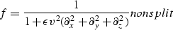 \begin{displaymath}
f = {1\over{ 1 + \epsilon v^2 ( \partial_x^2 + \partial_y^2 + \partial_z^2 )}}
\EQNLABEL{nonsplit}\end{displaymath}