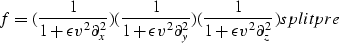 \begin{displaymath}
f = ({1\over{ 1 + \epsilon v^2 \partial_x^2}})
 ({1\over{ 1 ...
 ... ({1\over{ 1 + \epsilon v^2 \partial_z^2}})
\EQNLABEL{splitpre}\end{displaymath}