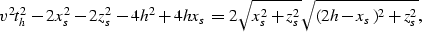 \begin{displaymath}
v^2t_h^2-2x_s^2-2z_s^2-4h^2+4hx_s =
2\sqrt{x_s^2+z_s^2}\sqrt{(2h-x_s)^2+z_s^2},\end{displaymath}