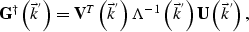 \begin{displaymath}
{\bf G}^{\dagger} \left( \vec k^{'}\right)={\bf V}^T \left( ...
 ...^{-1} \left( \vec k^{'}\right){\bf U} \left( \vec k^{'}\right),\end{displaymath}