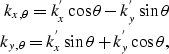 \begin{eqnarray}
{k_{x,\theta}= k_{x}^{'}\cos \theta- k_{y}^{'}\sin \theta} \\  {k_{y,\theta}= k_{x}^{'}\sin \theta+ k_{y}^{'}\cos \theta},\end{eqnarray}