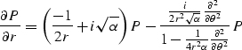 \begin{displaymath}
\frac{\partial P} {\partial r } = \left( \frac{-1}{2 r} +
i ...
 ...rac{1}{ 4r^2 \alpha} \frac{\partial^2}{\partial \theta^2 } } P \end{displaymath}