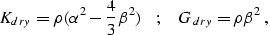 \begin{displaymath}
K_{dry}= \rho(\alpha^2 - \frac{4}{3} \b^2) \;\;\;\; ; \;\;\;\;
 G_{dry}= \rho \b^2 \;,\end{displaymath}