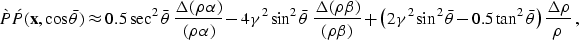 \begin{displaymath}
\grave{P}\!\acute{P}({\bf x},\cos\bar{\theta}) \approx 
 0.5...
 ...heta}-0.5\tan^2\bar{\theta}\right)
 \frac{\Delta\rho}{\rho} \;,\end{displaymath}