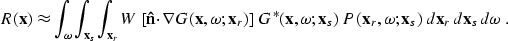 \begin{displaymath}
R({\bf x}) \approx \int_{\omega} \int_{{\bf x}_s} \int_{{\bf...
 ...bf x}_r,\omega;{\bf x}_s) \; d{\bf x}_r\,d{\bf x}_s\,d\omega\;.\end{displaymath}