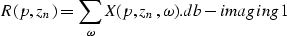\begin{displaymath}
R(p,z_n) = \sum_{\omega} X(p,z_n,\omega).
\EQNLABEL{db-imaging1}\end{displaymath}