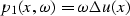 \begin{displaymath}
p_1(x,\omega) = \omega \Delta u(x)\end{displaymath}