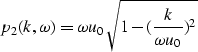 \begin{displaymath}
p_2(k,\omega) = \omega u_0 \sqrt{ 1-({k \over \omega u_0})^2}\end{displaymath}