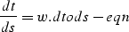 \begin{displaymath}
{dt \over ds } = w.
\EQNLABEL{dtods-eqn}\end{displaymath}