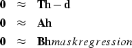 \begin{eqnarray}
\bold 0 &\approx& \bold T \bold h - \bold d \\ \bold 0 &\approx...
 ...d h \\ \bold 0 &\approx& \bold B \bold h
\EQNLABEL{maskregression}\end{eqnarray}