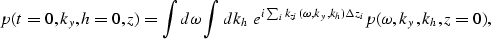 \begin{displaymath}
p(t=0,k_y,h=0,z)=
{\int d\omega \int d k_h \; 
e^{i \sum_i k_{zi}(\omega,k_y,k_h) \Delta z_i}
p(\omega,k_y,k_h,z=0)},\end{displaymath}