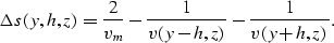 \begin{displaymath}
\Delta s(y,h,z)={2 \over v_m}-
{1 \over v(y-h,z)}-{1 \over v(y+h,z)}.\end{displaymath}