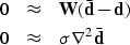 \begin{eqnarray}
0 &\approx & \bold W (\bar {\bold d} - \bold d) \\  0 &\approx & \sigma \nabla^2 \bar {\bold d} \end{eqnarray}