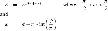 \begin{eqnarray}
Z & = & re^{i(\omega+n\pi)} \quad \quad \quad \quad {\rm where}...
 ...\ \omega & = & \phi - \pi*{\rm int}{\left( \phi \over \pi \right)}\end{eqnarray}