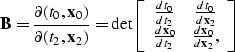 \begin{displaymath}
{\bf B} =\frac {\partial{(t_0,{\bf x}_0)}} {\partial{(t_2,{\...
 ...{dt_2} & \frac {d{\bf x}_0} {d{\bf x}_2}, \end{array} \right]\ \end{displaymath}