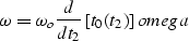 \begin{displaymath}
\omega=\omega_o \frac {d} {dt_2} \left[ t_0(t_2) \right]
\EQNLABEL{omega}\end{displaymath}