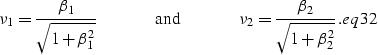 \begin{displaymath}
\nu_1=\frac {\beta_1} {\sqrt{1+\beta_1^2}}\hspace{.5 in} {\r...
 ... in} \nu_2=\frac{\beta_2} {\sqrt{1+\beta_2^2}}.
\EQNLABEL{eq32}\end{displaymath}